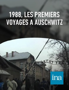 INA - 1988, les premiers voyages à Auschwitz