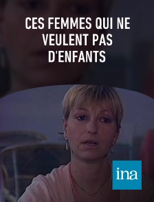 INA - Ces femmes qui ne veulent pas d'enfants