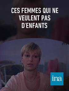 INA - Ces femmes qui ne veulent pas d'enfants