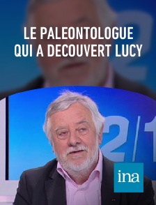 INA - Le paléontologue qui a découvert Lucy