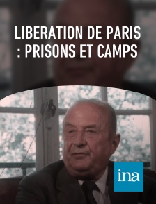 INA - Libération de Paris : prisons et camps