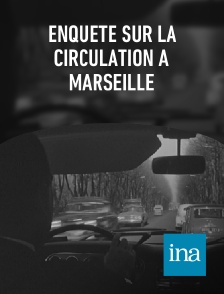 INA - Enquête sur la circulation à Marseille en replay