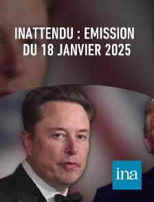 INA - Inattendu : émission du 18 janvier 2025