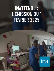 INA - INAttendu : l'émission du 1 février 2025