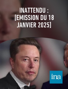 INA - Inattendu : [émission du 18 janvier 2025]