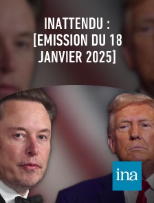 INA - Inattendu : [émission du 18 janvier 2025]