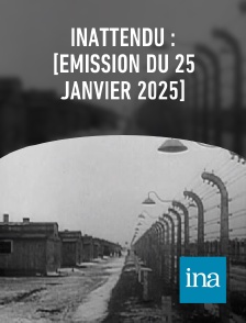 INA - Inattendu : [émission du 25 janvier 2025]