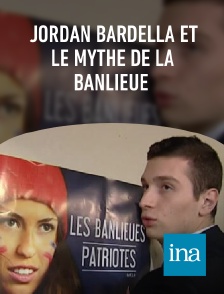 INA - Jordan Bardella et le mythe de la banlieue