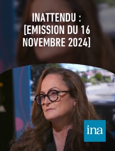 INA - Inattendu : [émission du 16 novembre 2024]