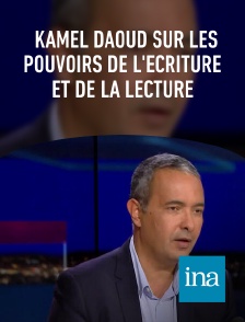 INA - Kamel Daoud sur les pouvoirs de l'écriture et de la lecture