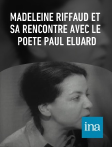 INA - Madeleine Riffaud et sa rencontre avec le poète Paul Eluard