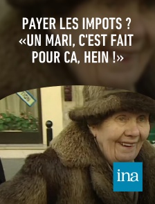 INA - Payer les impôts ? «Un mari, c'est fait pour ça, hein !»