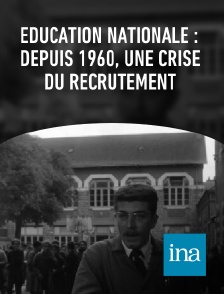 INA - Éducation nationale : depuis 1960, une crise du recrutement