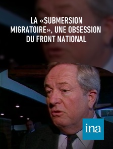 INA - La «submersion migratoire», une obsession du Front national