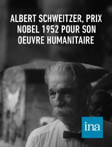 INA - Albert Schweitzer, prix Nobel 1952 pour son oeuvre humanitaire