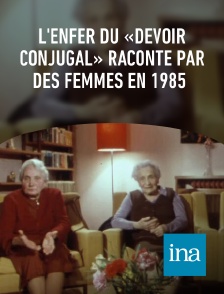 INA - L'enfer du «devoir conjugal» raconté par des femmes en 1985 en replay