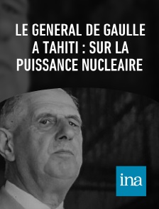 INA - Le général de Gaulle à Tahiti : sur la puissance nucléaire