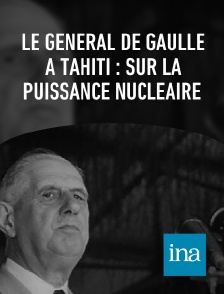 INA - Le général de Gaulle à Tahiti : sur la puissance nucléaire