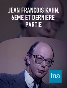 INA - Jean François Kahn, 6ème et dernière  partie