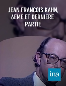 INA - Jean François Kahn, 6ème et dernière  partie