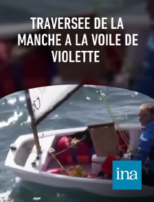 INA - Traversée de la Manche à la voile de Violette en replay