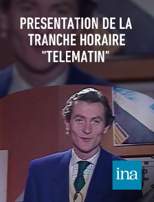 INA - Présentation de la tranche horaire "Télématin"