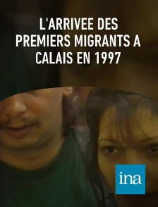 INA - L'arrivée des premiers migrants à Calais en 1997