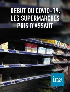 INA - Début du Covid-19, les supermarchés pris d'assaut