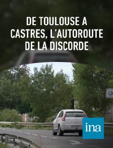 INA - De Toulouse à Castres, l’autoroute de la discorde