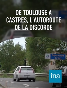 INA - De Toulouse à Castres, l’autoroute de la discorde