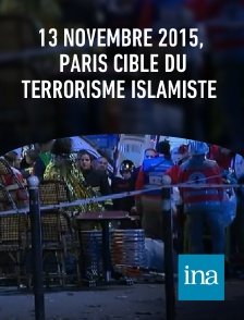 INA - 13 novembre 2015, Paris cible du terrorisme islamiste