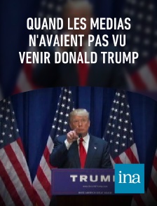 INA - Quand les médias n'avaient pas vu venir Donald Trump