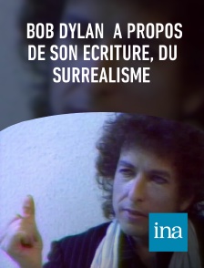 INA - Bob Dylan  à propos de son écriture, du surréalisme