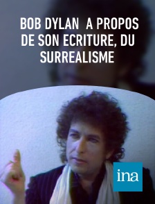 INA - Bob Dylan  à propos de son écriture, du surréalisme