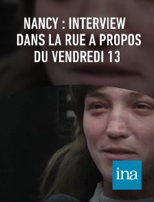 INA - Nancy : interview dans la rue à propos du Vendredi 13