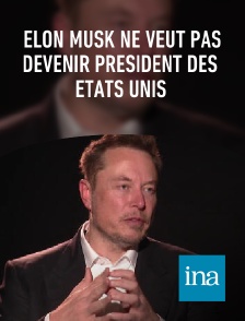 INA - Elon Musk ne veut pas devenir président des Etats Unis