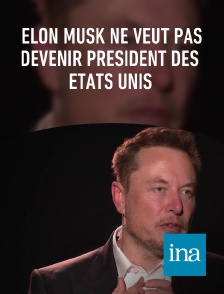 INA - Elon Musk ne veut pas devenir président des Etats Unis