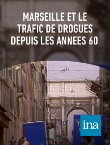 INA - Marseille et le trafic de drogues depuis les années 60