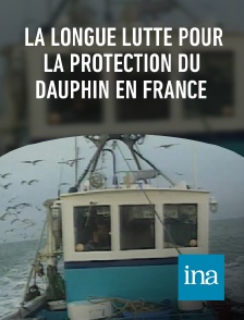 INA - la longue lutte pour la protection du dauphin en France