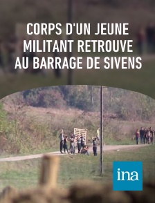 INA - Corps d'un jeune militant retrouvé au barrage de Sivens