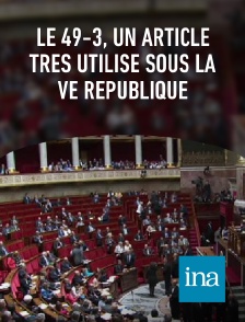 INA - Le 49-3, un article très utilisé sous la Ve République