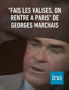 INA - "Fais les valises, on rentre à Paris" de Georges Marchais