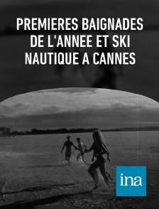 INA - Premières baignades de l'année et ski nautique à Cannes