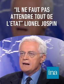 INA - “il ne faut pas attendre tout de l'état” Lionel Jospin