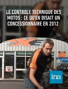 INA - Le contrôle technique des motos : ce qu'en disait un concessionnaire en 2012