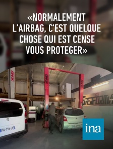 INA - «Normalement l’airbag, c'est quelque chose qui est censé vous protéger»