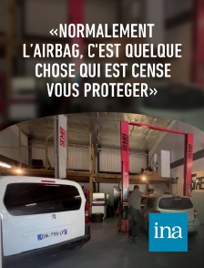 INA - «Normalement l’airbag, c'est quelque chose qui est censé vous protéger»