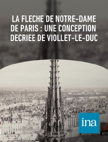 INA - La Flèche de Notre-Dame de Paris : une conception décriée de Viollet-le-duc