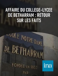 INA - Affaire du collège-lycée de Bétharram : retour sur les faits