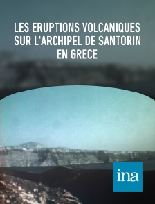 INA - Les éruptions volcaniques sur l'archipel de Santorin en Grèce